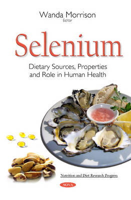 Wanda Morrison (Ed.) - Selenium: Dietary Sources, Properties & Role in Human Health - 9781634836906 - V9781634836906