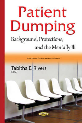 Tabithae Rivers - Patient Dumping: Background, Protections, & the Mentally Ill - 9781634837262 - V9781634837262