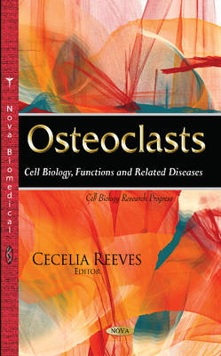 Cecelia Reeves - Osteoclasts: Cell Biology, Functions & Related Diseases - 9781634839068 - V9781634839068