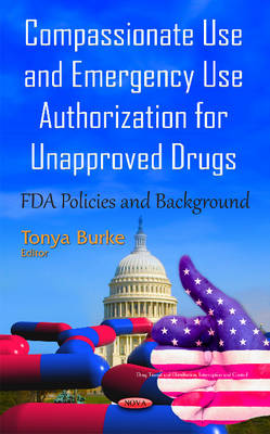 Tonya Burke - Compassionate Use & Emergency Use Authorization for Unapproved Drugs: FDA Policies & Background - 9781634841320 - V9781634841320