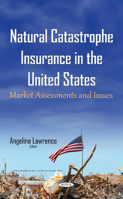 Angelina Lawrence (Ed.) - Natural Catastrophe Insurance in the United States: Market Assessments & Issues - 9781634843393 - V9781634843393 Angelina Lawrence (Ed.) - Natural Catastrophe Insurance in the United States: Market Assessments & Issues - 9781634843393 - V9781634843393