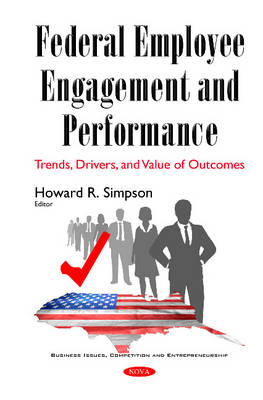 Howard R. Simpson (Ed.) - Federal Employee Engagement & Performance: Trends, Drivers & Value of Outcomes - 9781634843751 - V9781634843751