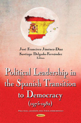 Jos Fr Jim Nez-D Az - Political Leadership in the Spanish Transition to Democracy (1975-1982) - 9781634844017 - V9781634844017