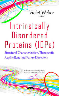 Violet Weber - Intrinsically Disordered Proteins (IDPs): Structural Characterization, Therapeutic Applications & Future Directions - 9781634844079 - V9781634844079