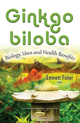 Emmett Fisher (Ed.) - Ginkgo biloba: Cultivation, Uses & Health Benefits - 9781634844604 - V9781634844604