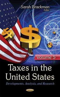 Sarah Brackman - Taxes in the United States: Developments, Analysis, & Research -- Volume 5 - 9781634844734 - V9781634844734