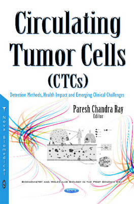 Pareshchandra Ray - Circulating Tumor Cells (CTCs): Detection Methods, Health Impact & Emerging Clinical Challenges - 9781634844970 - V9781634844970