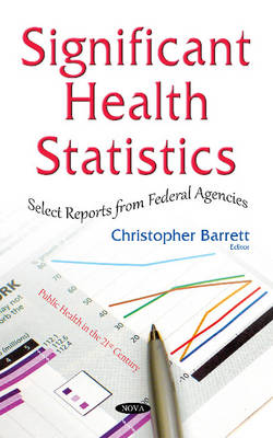 Christopher Barrett - Significant Health Statistics: Select Reports from Federal Agencies - 9781634845632 - V9781634845632