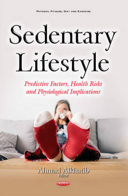 Ahmad Alkhatib (Ed.) - Sedentary Lifestyle: Predictive Factors, Health Risks & Physiological Implications - 9781634846738 - V9781634846738