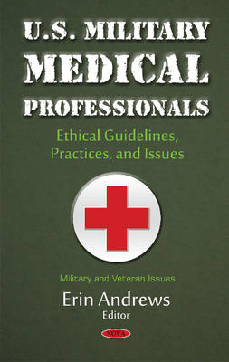 Erin Andrews (Ed.) - U.S. Military Medical Professionals: Ethical Guidelines, Practices, & Issues - 9781634846974 - V9781634846974