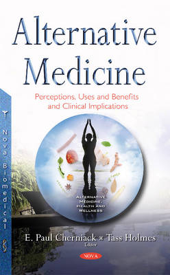 Evan Paul Cherniack (Ed.) - Alternative Medicine: Perceptions, Uses & Benefits & Clinical Implications - 9781634848268 - V9781634848268