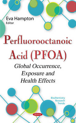 Eva Hampton (Ed.) - Perfluorooctanoic Acid (PFOA): Global Occurrence, Exposure & Health Effects - 9781634848923 - V9781634848923