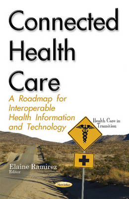 Elaine Ramirez - Connected Health Care: A Roadmap for Interoperable Health Information & Technology - 9781634849470 - V9781634849470