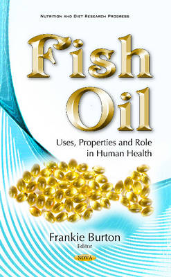 Burton, Frankie - Fish Oil: Uses, Properties and Role in Human Health - 9781634850247 - V9781634850247