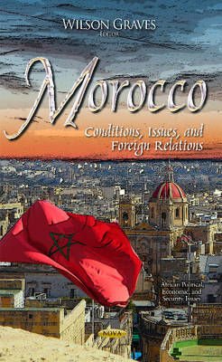 Wilson Graves (Ed.) - Morocco: Conditions, Issues, & Foreign Relations - 9781634851077 - V9781634851077