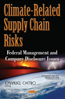 Emanuel Castro - Climate-Related Supply Chain Risks: Federal Management & Company Disclosure Issues - 9781634851855 - V9781634851855
