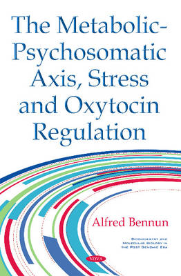 Alfred Bennun - Metabolic-Psychosomatic Axis, Stress & Oxytocin Regulation - 9781634852241 - V9781634852241