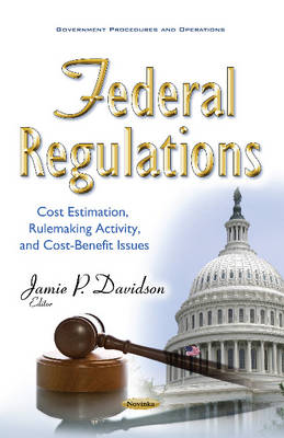 Jamie Davidson - Federal Regulations: Cost Estimation, Rulemaking Activity, & Cost-Benefit Issues - 9781634853125 - V9781634853125