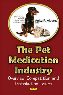 Anita Alvarez - Pet Medications industry: Overview, Competition & Distribution Issues - 9781634853163 - V9781634853163
