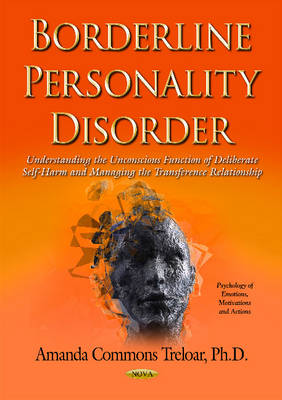 Amanda Commons Treloar (Ed.) - Borderline Personality Disorder: Understanding the Unconscious Function of Deliberate Self Harm & Managing the Transference Relationship - 9781634853583 - V9781634853583