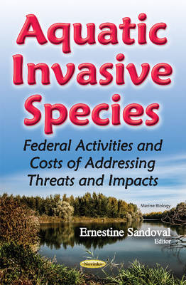 Ernestine Sandoval - Aquatic Invasive Species: Federal Activities & Costs of Addressing Threats & Impacts - 9781634853910 - V9781634853910