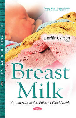 Lucille Carson - Breast Milk: Consumption and Its Effects on Child Health (Pediatrics - Laboratory and Clinical Research) - 9781634854139 - V9781634854139