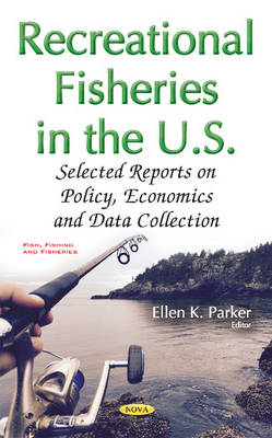 Ellen K. Parker (Ed.) - Recreational Fisheries in the U.S.: Selected Reports on Policy, Economics & Data Collection - 9781634855952 - V9781634855952