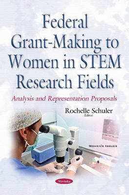 Rochelle Schuler (Ed.) - Federal Grant-Making to Women in STEM Research Fields: Analysis & Representation Proposals - 9781634856799 - V9781634856799