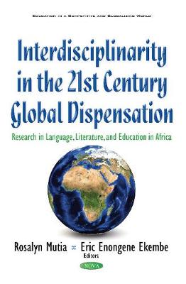 Roselyn Mutia - Interdisciplinarity in the 21st Century Global Dispensation: Research in Language, Literature, & Education in Africa - 9781634856911 - V9781634856911