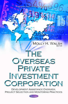 Mollyh Walsh - Overseas Private Investment Corporation: Development Assistance Overview, Project Selection & Monitoring Practices - 9781634857284 - V9781634857284