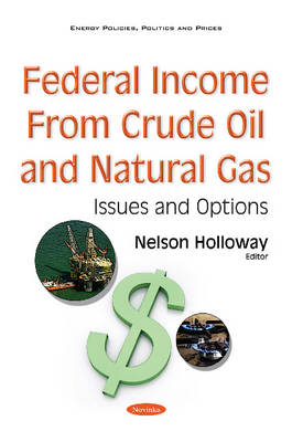 Nelson Holloway - Federal Income from Crude Oil & Natural Gas: Issues & Options - 9781634858694 - V9781634858694