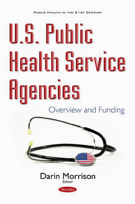 Darin Morrison - U.S. Public Health Service Agencies: Overview & Funding - 9781634859950 - V9781634859950