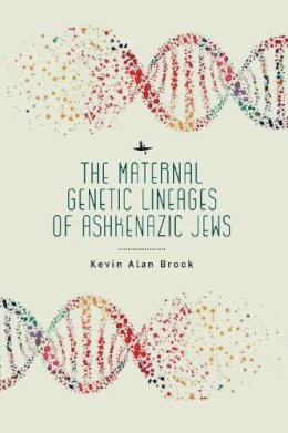 Kevin Alan Brook - The Maternal Genetic Lineages of Ashkenazic Jews - 9781644699843 - V9781644699843
