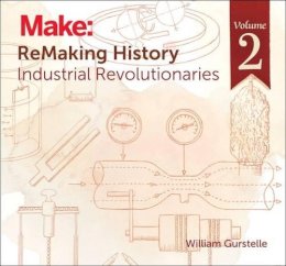 William Gurstelle - ReMaking History Volume 2 - 9781680450668 - V9781680450668
