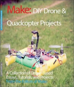Editors Of Make - DIY Drone and Quadcopter Projects - 9781680451290 - V9781680451290