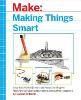 Gordon F. Williams - Making Things Smart - 9781680451894 - V9781680451894