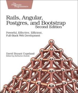 David B. Copeland - Rails, Angular, Postgres and Bootstrap: Powerful, Effective, Efficient, Full-Stack Web Development - 9781680502206 - V9781680502206