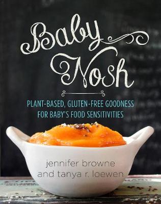 Jennifer Browne - Baby Nosh: Plant-Based, Gluten-Free Goodness for Baby´s Food Sensitivities - 9781680991215 - V9781680991215