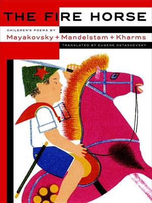 Eugene Ostashevsky - The Fire Horse: Children´s Poems By Vladimir Mayakovsky, Osip Mandelstam And Daniil Kharms - 9781681370927 - V9781681370927