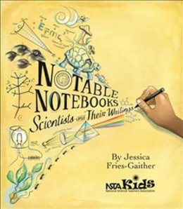 Jessica Fries-Gaither - Notable Notebooks: Scientists and Their Writings - 9781681403076 - V9781681403076