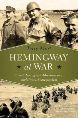 Terry Mort - Hemingway at War: Ernest Hemingway´s Adventures as a World War II Correspondent - 9781681772479 - V9781681772479
