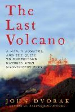 John Dvorak - The Last Volcano - A Man, a Romance, and the Quest to Understand Nature`s Most Magnificent Fury - 9781681772981 - V9781681772981