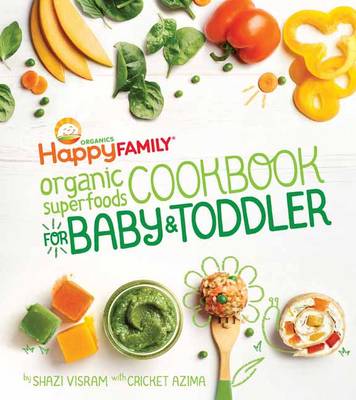Shazi Visram - Happy Family Organic Superfoods Cookbook for Baby and Toddler - 9781681880495 - V9781681880495