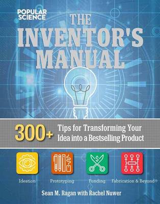 Sean Michael Ragan - The Total Inventors Manual (Popular Science): Transform Your Idea into a Top-Selling Product - 9781681881584 - V9781681881584