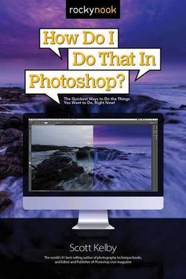 Scott Kelby - How Do I Do That in Photoshop?: The Quickest Ways to Do the Things You Want to Do, Right Now! - 9781681980799 - V9781681980799