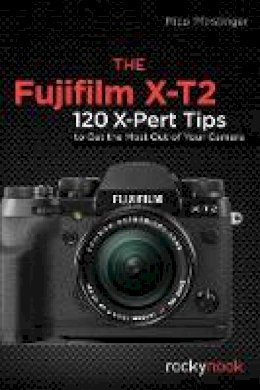 Rico Pfirstinger - Fujifilm X-T2, the: 115 X-Pert Tips to Get the Most Out of Your Camera - 9781681982229 - V9781681982229