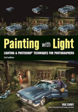 Eric Curry - Painting With Light: Lighting & Photoshop Techniques for Photographers, 2nd Ed. - 9781682031520 - V9781682031520