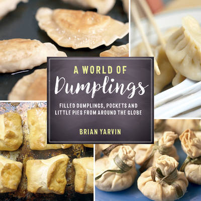 Brian Yarvin - A World of Dumplings - Filled Dumplings, Pockets, and Little Pies from Around the Globe - 9781682680179 - V9781682680179