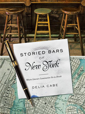 Delia Cabe - Storied Bars of New York - Where Literary Luminaries Go to Drink - 9781682680469 - V9781682680469