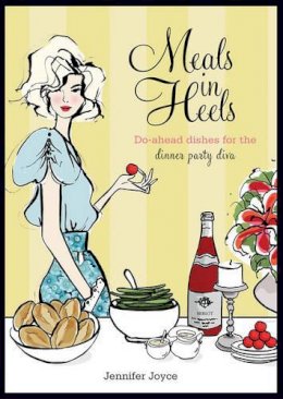 Jennifer Joyce - Meals in Heels: Do-ahead Dishes For the Dinner Party Diva - 9781741965520 - V9781741965520